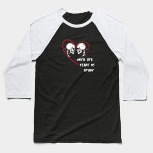 Until Life Tears Us Apart : reality-check / anti-romance design Baseball T-Shirt